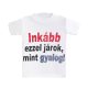 MINI PÓLÓ "INKÁBB EZZEL ...